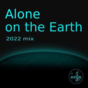 Atom of Soul - Alone on the Earth 2022 Mix release cover small